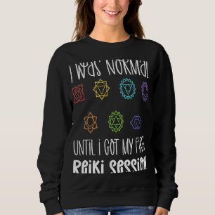 Ich war normal, bis ich meine erste Reiki-Sitzung Sweatshirt