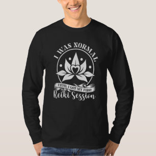 Ich war normal, bis ich meine erste Reiki-Sitzung T-Shirt