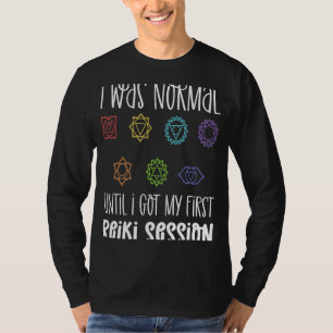 Ich war normal, bis ich meine erste Reiki-Sitzung  T-Shirt