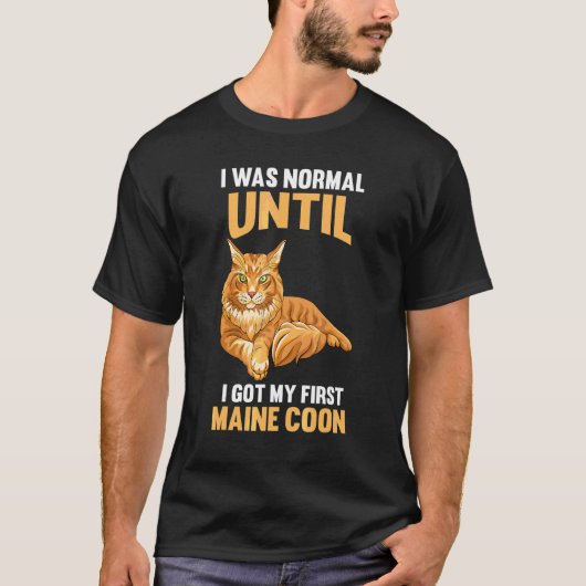 Ich war normal, bis ich meinen ersten Maincoon Got T-Shirt (Vorderseite)