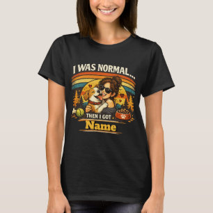 Ich war normal, bis ich meinen Hund bekam Retro Ar T-Shirt
