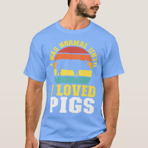 Ich war normal, bis ich Schweine liebte, Bauer von T-Shirt