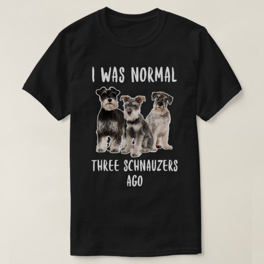Ich war normal drei Schnauzer vor Funny Geschenk H T-Shirt (Design vorne)
