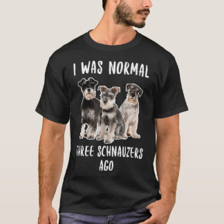 Ich war normal drei Schnauzer vor Funny Geschenk H T-Shirt