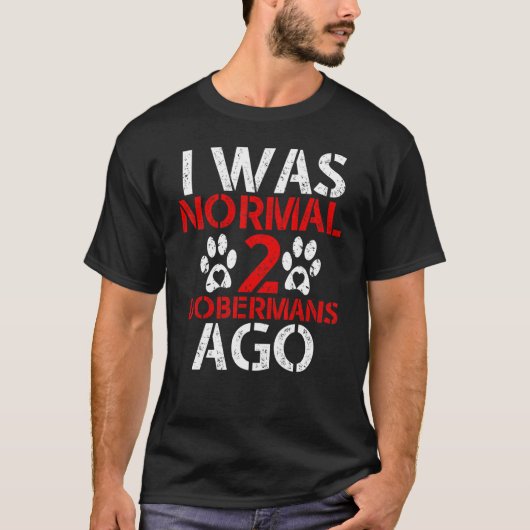 Ich war normal für Dobermann  Ich war normal für z T-Shirt (Vorderseite)
