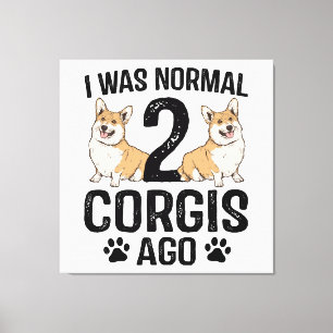 Ich war normal vor 2 Corgis Hund Leinwanddruck