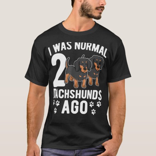 Ich war normal vor 2 Dackeln Dackel Hunde 3 T-Shirt (Vorderseite)