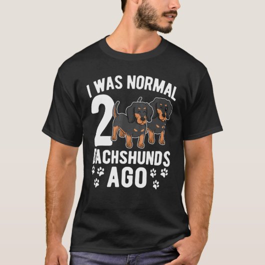 Ich war normal vor 2 Dackeln Dackel Hunde 3 T-Shirt (Vorderseite)