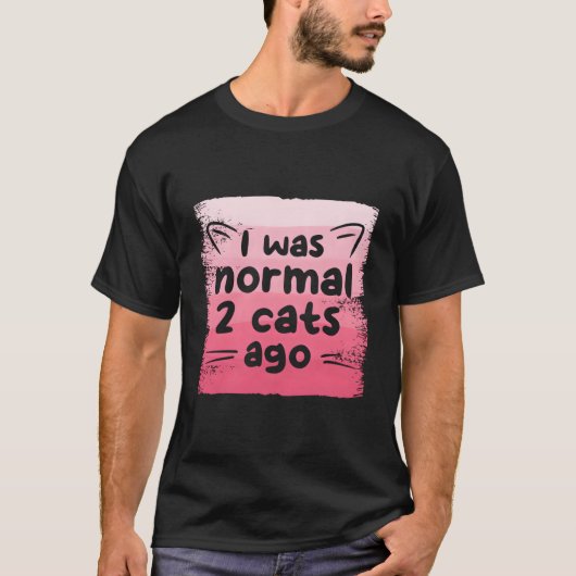 Ich war normal vor 2 Katzen Katze T-Shirt (Vorderseite)