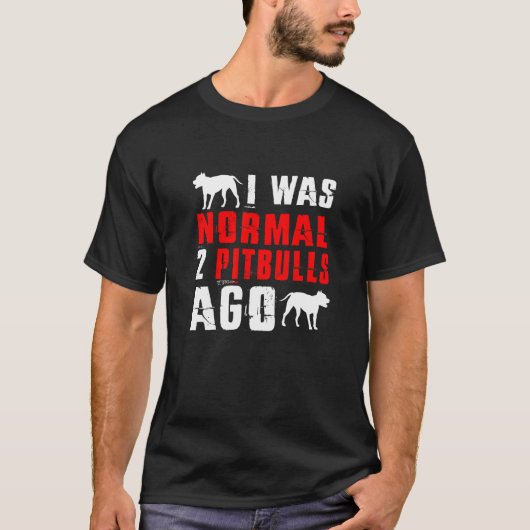 Ich war normal vor 2 Pitbulls Hund T-Shirt (Vorderseite)