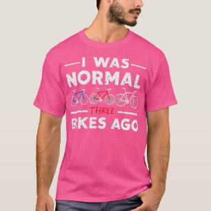 ich war normal vor 3 Fahrrädern T-Shirt