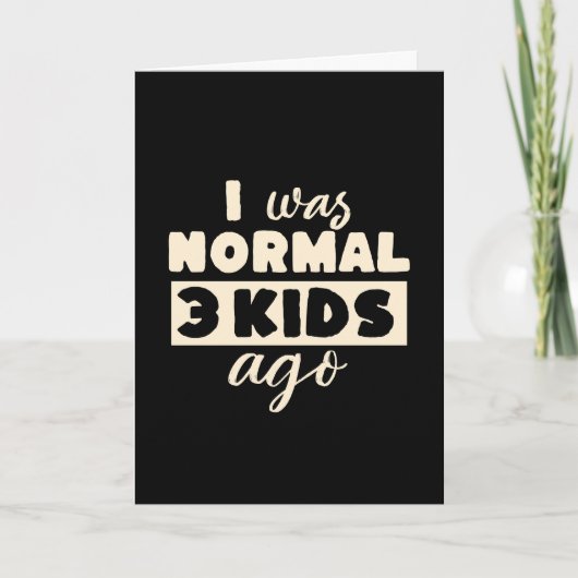 Ich war normal vor 3 Kindern Lustiges Elternteil Karte (Vorderseite)