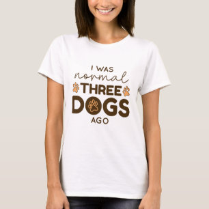 Ich war normal vor drei Hunden T-Shirt