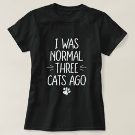 Ich war normal vor drei Katzen Lustiges Katzen-Ges T-Shirt
