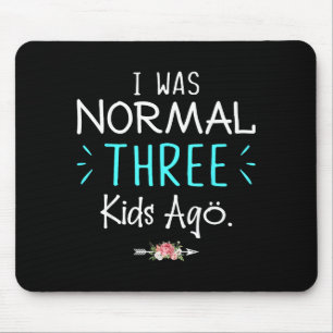 Ich war normal vor drei Kindern Lustiger Spruch-Sh Mousepad