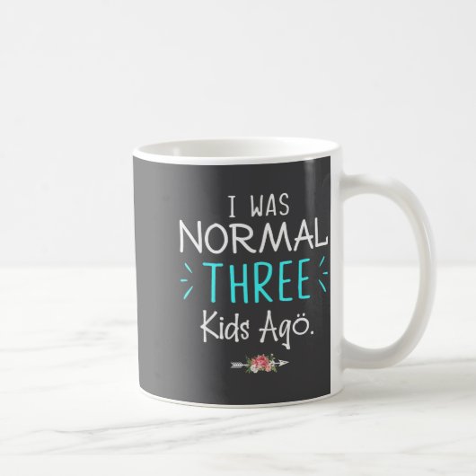 Ich war normal, vor drei Kindern Lustiger Spruch T Kaffeetasse (Rechts)