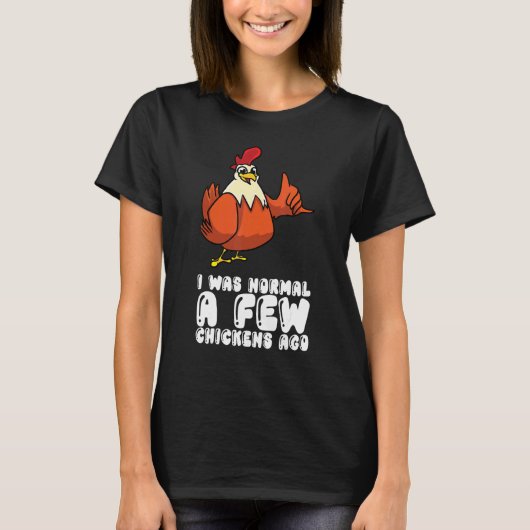 Ich war normal vor ein paar Hühnern T-Shirt (Vorderseite)
