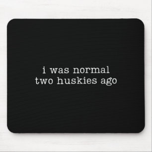 Ich war normal vor zwei Huskys Lustige Husky-Hund- Mousepad