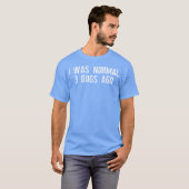 Ich war normalerweise drei Hunde Ago Humore Hundeb T-Shirt (Vorne ganz)