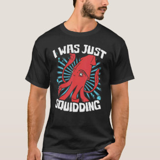 Ich war nur squiddingu2013 Tintenfisch Fisch Oktop T-Shirt