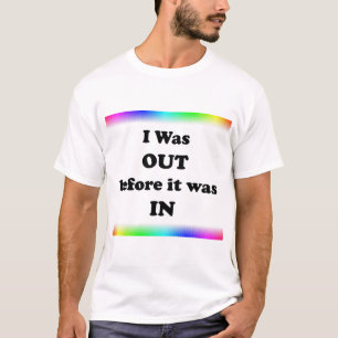 Ich war out, bevor es in war T-Shirt