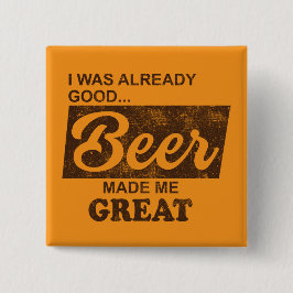 Ich war schon gut Biere machte mich großartig Button