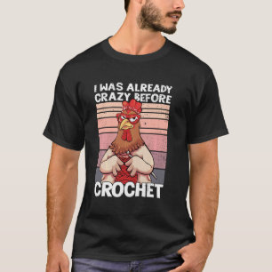 Ich war schon verrückt bevor ich häkelte Lustiges  T-Shirt