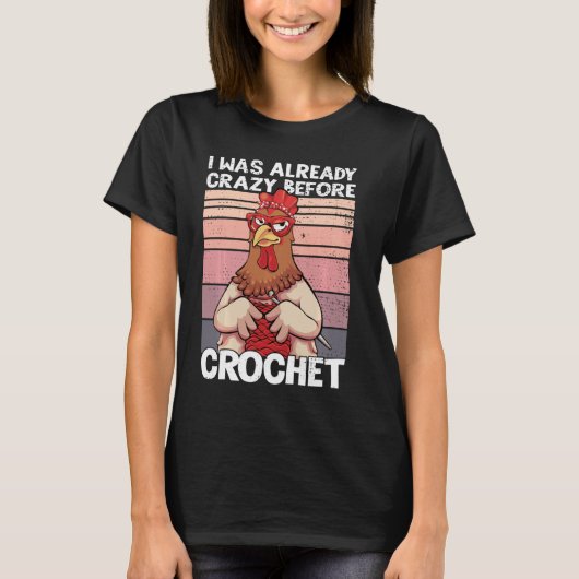 Ich war schon verrückt vor Crochet Funny Chicken C T-Shirt (Vorderseite)