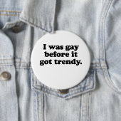 Ich war schwul, bevor es trendy got button (Beispiel)