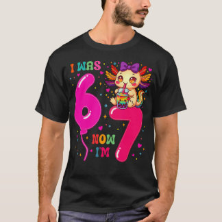 Ich war sechs jetzt bin ich sieben 6 7 Axolotl 67  T-Shirt
