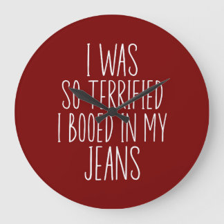 Ich war so verängstigt, dass ich in meine Jeans ge Große Wanduhr
