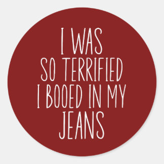 Ich war so verängstigt, dass ich in meine Jeans ge Runder Aufkleber