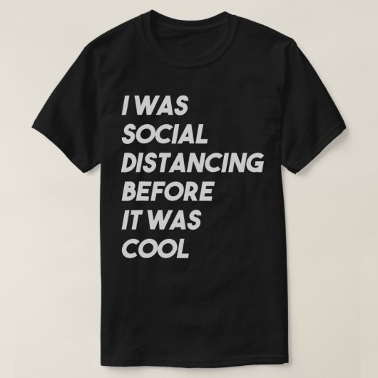 Ich war sozial distanziert, bevor es Cool eingefüh T-Shirt (Design vorne)