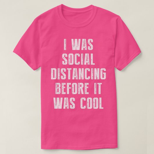 Ich war sozial distanziert, bevor es Cool war 1 T-Shirt (Design vorne)