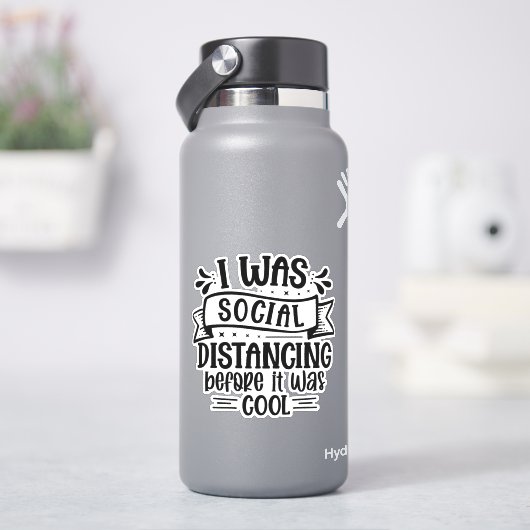 Ich war sozial distanziert, bevor es cool war aufkleber (HydroFlask)