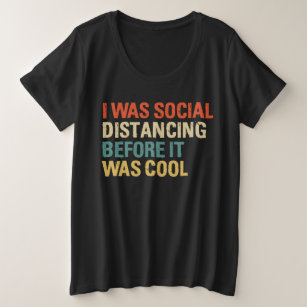 Ich war sozial distanziert, bevor es Cool war Große Größe T-Shirt