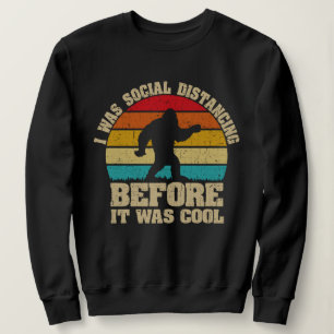 Ich war sozial distanziert, bevor es Cool war Sweatshirt