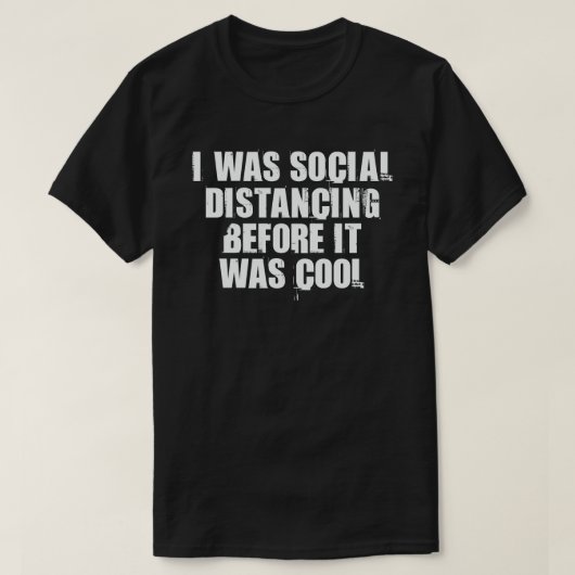 Ich war sozial distanziert, bevor es Cool war T-Shirt (Design vorne)