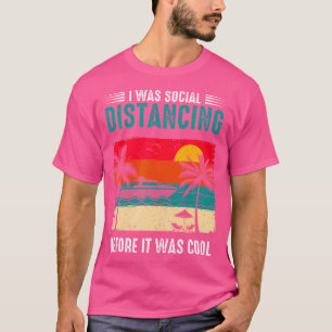 Ich war sozial distanziert, ehe es Coole lustige T-Shirt
