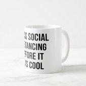 ICH WAR SOZIAL ENTFERNT, BEVOR ES COOL WAR KAFFEETASSE (VorderseiteRechts)