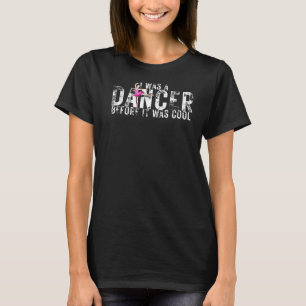 Ich war Tänzerin, bevor es Cooles Balletttanzen wa T-Shirt