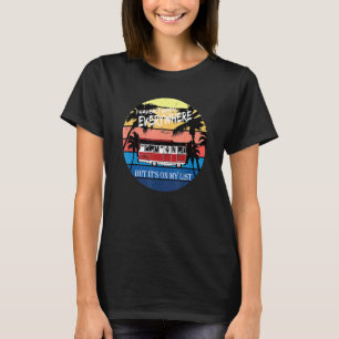 Ich war überall, aber auf meiner Liste T-Shirt