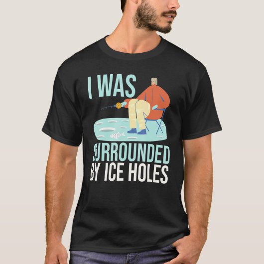 Ich war umgeben von Eislochködern Köder Angeln T-Shirt (Vorderseite)