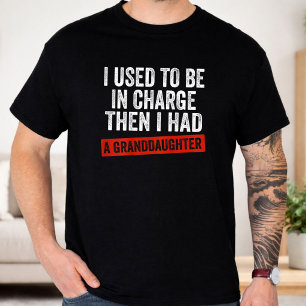 Ich war verantwortlich, bis ich eine Enkelin hatte T-Shirt