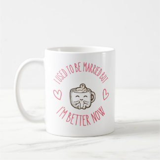 Ich war verheiratet, aber jetzt geht's mir besser kaffeetasse
