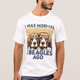 Ich war vor 2 Beagles normal. Funny Beagle Dog Lov T-Shirt