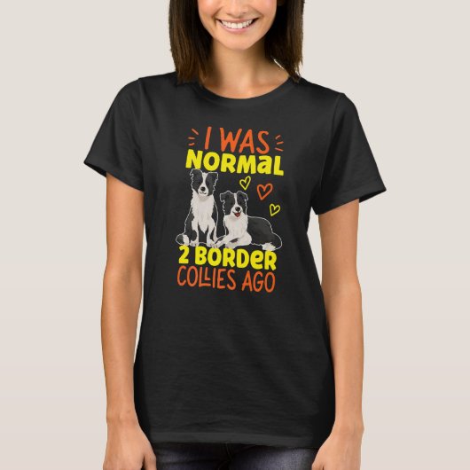 Ich war vor 2 Colliesen an der Grenze normal T-Shirt (Vorderseite)
