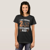 Ich war vor 2 Dackeln Dackel Hunde normal 9 T-Shirt (Vorne ganz)