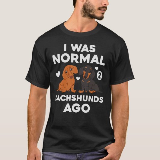 Ich war vor 2 Dackeln normal Hund Funny T-Shirt (Vorderseite)