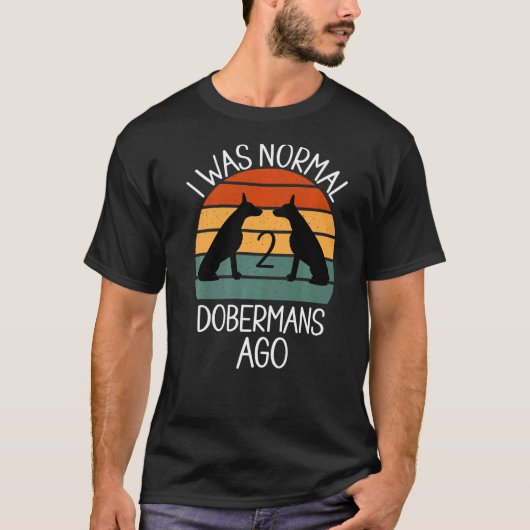Ich war vor 2 Dobermännern normal Hund 1 T-Shirt (Vorderseite)